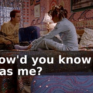How'd you know it was me?