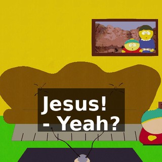Jesus! - Yeah?