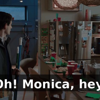 Oh! Monica, hey.