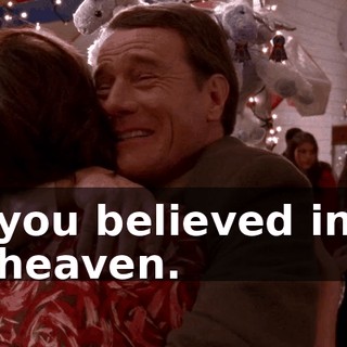 you believed in heaven.