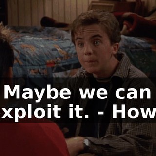 - Maybe we can exploit it. - How?