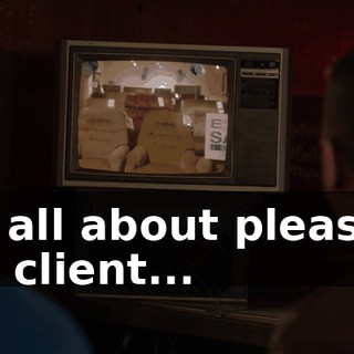 it's all about pleasing the client...