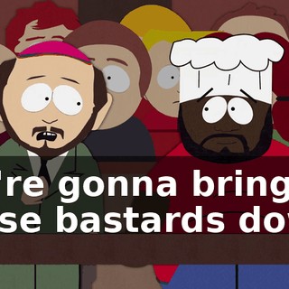 We're gonna bring these bastards down.