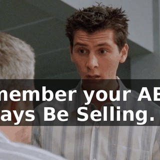 Remember your ABCs: Always Be Selling.