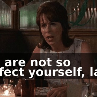 You are not so perfect yourself, lady.