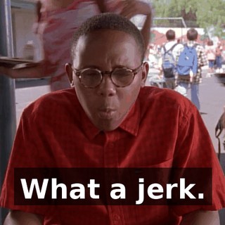 What a jerk.