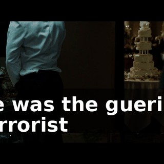 He was the guerilla terrorist