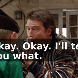 Okay. Okay. I'll tell you what.