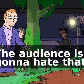 The audience is gonna hate that.