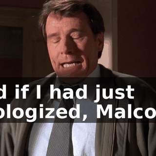 And if I had just apologized, Malcolm,