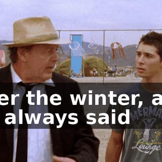 over the winter, and he always said