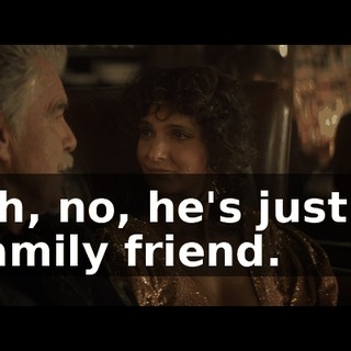 Uh, no, he's just a family friend.