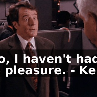 - No, I haven't had the pleasure. - Kelly?
