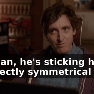 I mean, he's sticking his perfectly symmetrical face