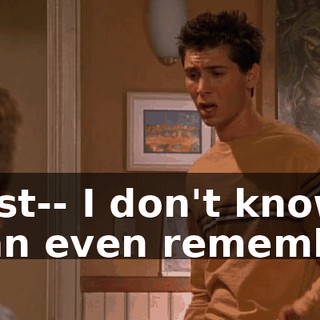 I just-- I don't know if I can even remember.