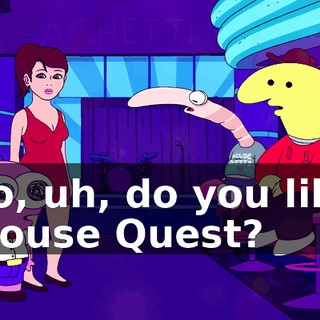 So, uh, do you like Mouse Quest?