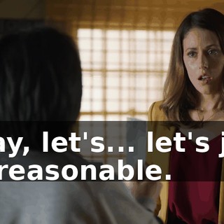 Okay, let's... let's just be reasonable.
