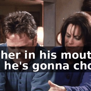 further in his mouth, and he's gonna choke!