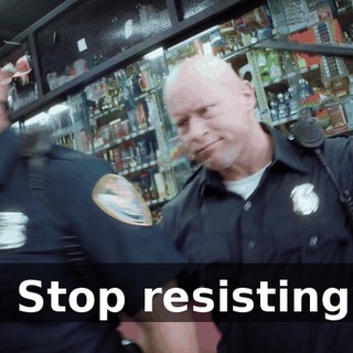 - Stop resisting!