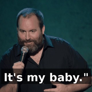 It's my baby."
