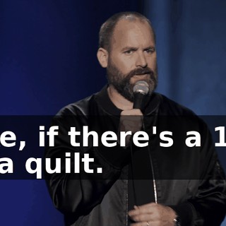 Like, if there's a 10K or a quilt.