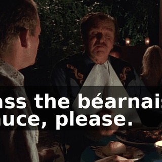 Pass the béarnaise sauce, please.