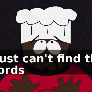 I just can't find the words