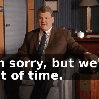 I'm sorry, but we're out of time.