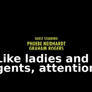 ♪ Like ladies and gents, attention ♪