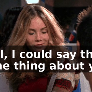 Well, I could say the same thing about you.