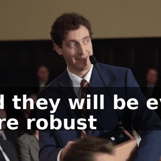 And they will be even more robust