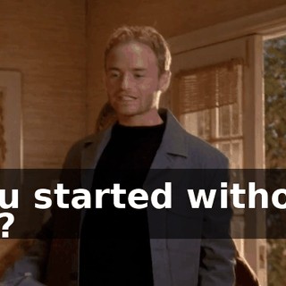 You started without us?