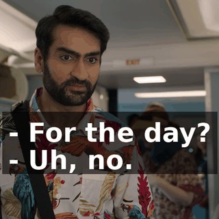 - For the day? - Uh, no.