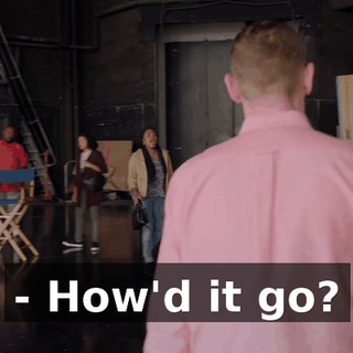 - How'd it go?