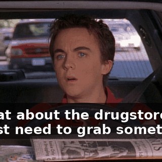 - What about the drugstore? - I just need to grab something.