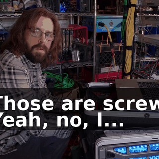 - Those are screws. - Yeah, no, I...