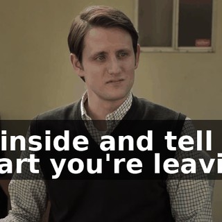 Go inside and tell Gwart you're leaving.