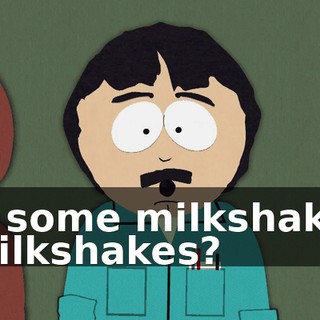 for some milkshakes. - Milkshakes?