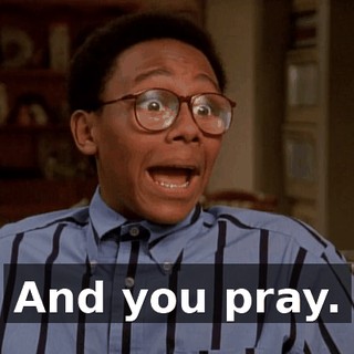 And you pray.