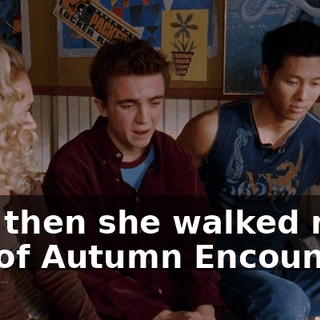 And then she walked right out of Autumn Encounter