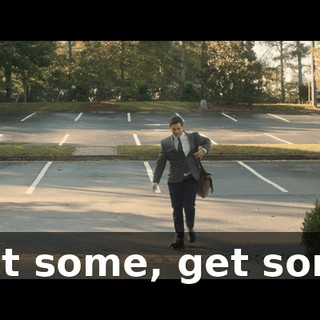 ♪ Get some, get some ♪