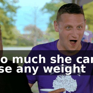 Too much she can't lose any weight