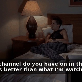 What channel do you have on in there? It sounds better than what I'm watching.