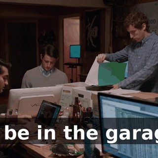 I'll be in the garage.