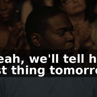 - Yeah, we'll tell him first thing tomorrow.