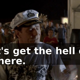 Let's get the hell out of here.