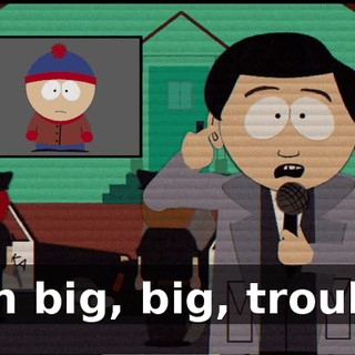is in big, big, trouble.