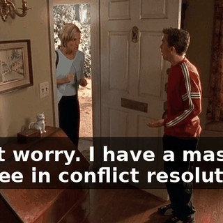 Don't worry. I have a master's degree in conflict resolution.