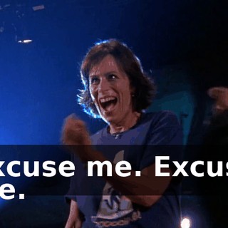 Excuse me. Excuse me.