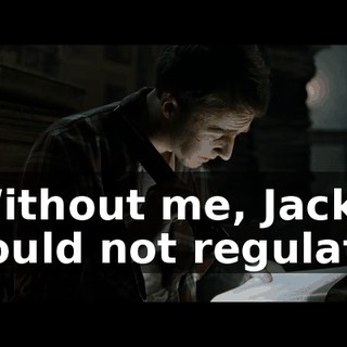 Without me, Jack could not regulate